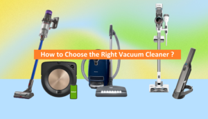 How to Choose the Right Vacuum Cleaner